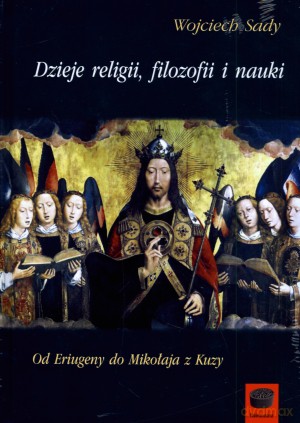 Dzieje religii, filozofii i nauki. Od Eriugeny do Mikołaja z Kuzy - Wojciech Sady [KSIĄŻKA]