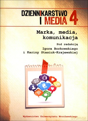 Dziennikarstwo i Media 4. Marka, media, komunikacja - Igor Borkowski, Karina Stasiuk-Krajewska [KSIĄŻKA]