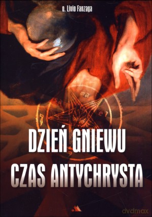 Dzień gniewu. Czas Antychrysta - o. Livio Fanzaga [KSIĄŻKA]