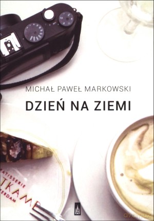 Dzień na ziemi - Michał Paweł Markowski [KSIĄŻKA]