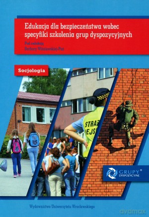 Edukacja dla bezpieczeństwa wobec specyfiki szkolenia grup dyspozycyjnych. Socjologia - Barbara Wiśniewska-Paź [KSIĄŻKA]