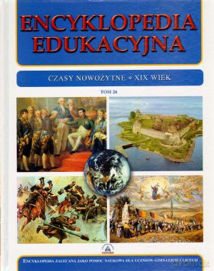 Encyklopedia edukacyjna. Tom 26. Czasy nowożytne. XIX wiek [KSIĄŻKA]