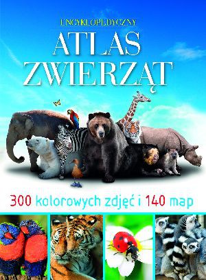 Encyklopedyczny atlas zwierząt [KSIĄŻKA]