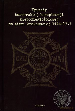 Epizody harcerskiej konspiracji niepodległościowej na ziemi krakowskiej 1944-1953 - Wojciech Hausner, Marcin Kapusta [KSIĄŻKA]