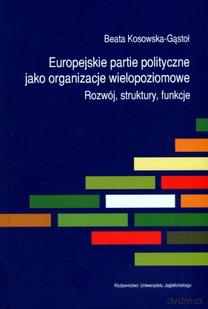 Europejskie partie polityczne jako organizacje wielopoziomowe - Beata Kosowska-Gąstoł [KSIĄŻKA]