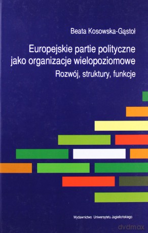 Europejskie partie polityczne jako organizacje wielopoziomowe - Beata Kosowska-Gąstoł [KSIĄŻKA]