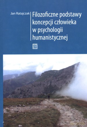 Filozoficzne podstawy koncepcji człowieka w psychologii humanistycznej [KSIĄŻKA]