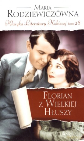 Florian z Wielkiej Hłuszy. Klasyka Literatury Kobiecej. Tom 28 - Maria Rodziewiczówna [KSIĄŻKA]