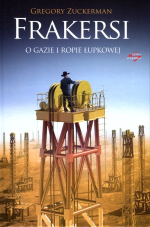 Frakersi. O gazie i ropie łupkowej - Gregory Zuckerman [KSIĄŻKA]