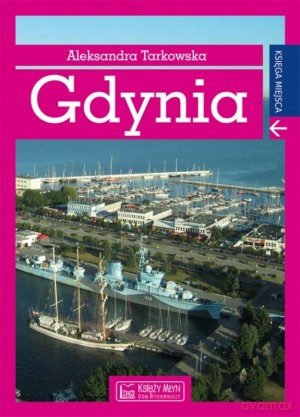 Gdynia. Księga miejsca - Aleksandra Tarkowska [KSIĄŻKA]