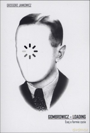 Gombrowicz - loading. Esej o formie życia - Grzegorz Jankowski [KSIĄŻKA]