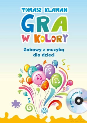 Gra w kolory. Zabawy z muzyką dla dzieci - Tomasz Klaman [KSIĄŻKA]+[CD]