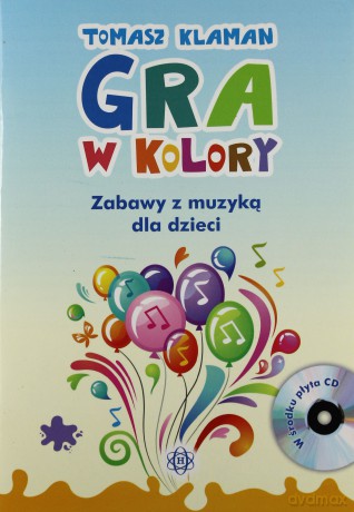 Gra w kolory. Zabawy z muzyką dla dzieci - Tomasz Klaman [KSIĄŻKA]+[CD]