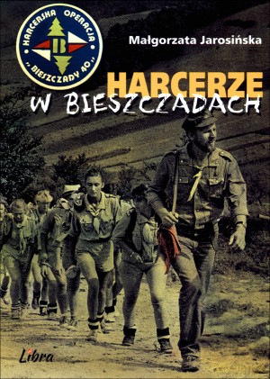 Harcerze w Bieszczadach. Operacja "Bieszczady 40" - Małgorzata Jarosińska [KSIĄŻKA]