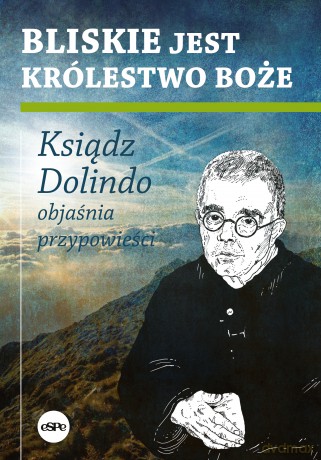 Bliskie jest Królestwo Boże. Ksiądz Dolindo objaśnia przypowieści - Krzysztof Nowakowski [KSIĄŻKA]