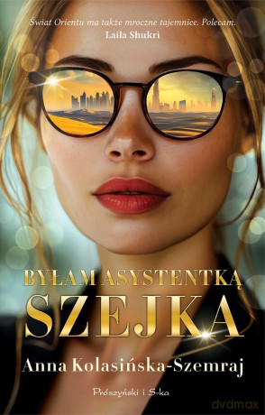 Byłam asystentką szejka wyd. kieszonkowe - Anna Kolasińska-Szemraj [KSIĄŻKA]