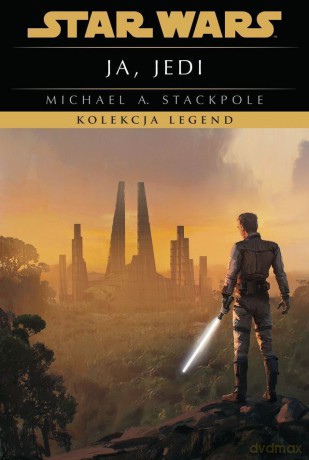 Ja, Jedi. Kolekcja Legend. Star Wars - Michael A. Stackpole [KSIĄŻKA]