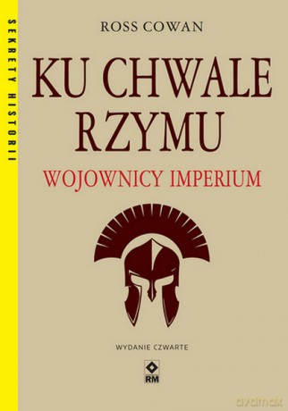 Ku chwale Rzymu. Wojownicy Imperium - Ross Cowan [KSIĄŻKA]