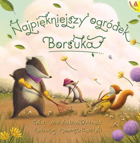 Najpiękniejszy ogródek Borsuka - Marsha Diane Arnold, Ramona Kaulitzki [KSIĄŻKA]
