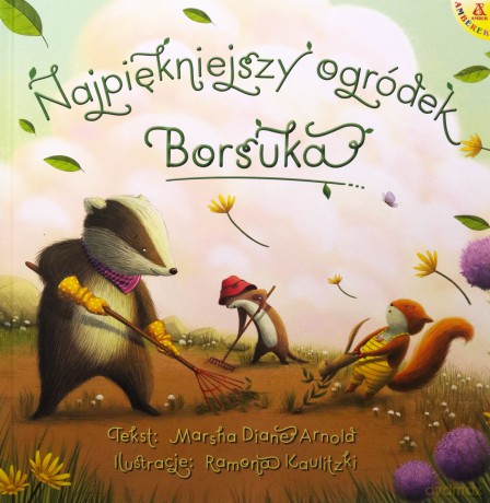 Najpiękniejszy ogródek Borsuka - Marsha Diane Arnold, Ramona Kaulitzki [KSIĄŻKA]