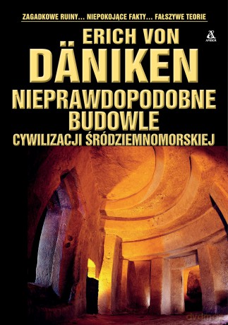 Nieprawdopodobne budowle cywilizacji śródziemnomorskiej - Erich Von Däniken [KSIĄŻKA]