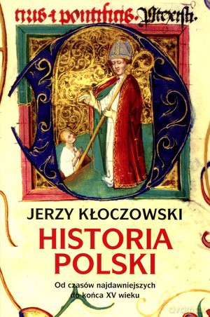 Historia Polski. Od czasów najdawniejszych do końca XV wieku - Jerzy Kłoczowski [KSIĄŻKA]