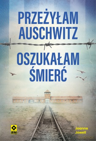 Przeżyłam Auschwitz Oszukałam śmierć - Joanne Jowell [KSIĄŻKA]