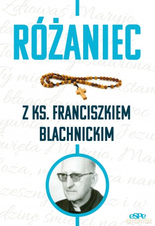 Różaniec z ks. Franciszkiem Blachnickim - Magdalena Kędzierska-Zaporowska [KSIĄŻKA]