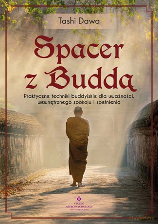 Spacer z Buddą. Praktyczne techniki buddyjskie dla uważności, wewnętrznego spokoju i spełnienia - Tashi Dawa [KSIĄŻKA]