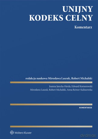 Unijny Kodeks Celny. Komentarz - Opracowanie zbiorowe [KSIĄŻKA]