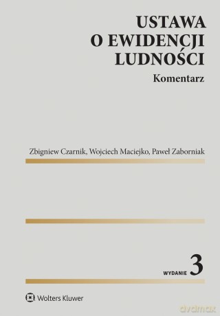 Ustawa o ewidencji ludności. Komentarz - Zbigniew Czarnik, Wojciech Maciejko, Paweł Zaborniak [KSIĄŻKA]