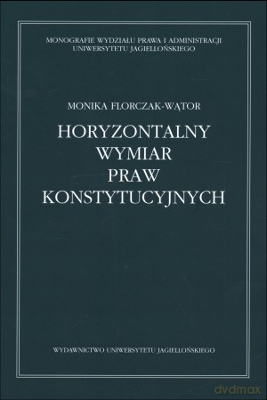 Horyzontalny wymiar praw konstytucyjnych - Monika Florczak-Wątor [KSIĄŻKA]