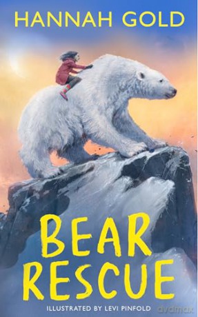 Bear Rescue: From the bestselling and multi-award-winning author of THE LAST BEAR comes a breathtaking Arctic adventure - Hannah Gold [KSIĄŻKA]