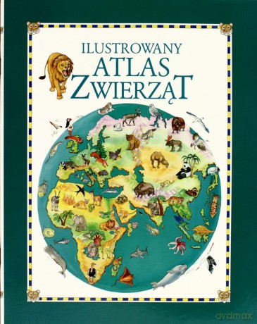 Ilustrowany Atlas Zwierząt [KSIĄŻKA]