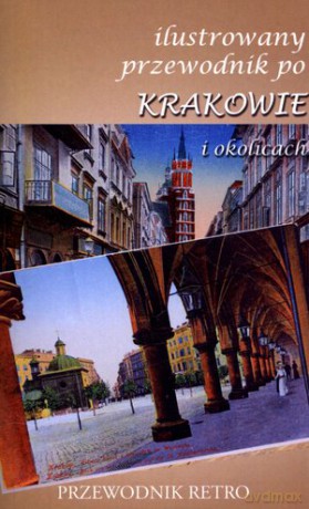 Ilustrowany przewodnik po Krakowie i okolicach z 1891 r. [KSIĄŻKA]