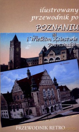 Ilustrowany przewodnik po Poznaniu i Wielkim Księstwie Poznańskim z 1909 r. [KSIĄŻKA]