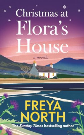 Christmas at Flora's House, a novella: an uplifting, heartwarming festive story from one of the UK's best loved authors - Freya North [KSIĄŻKA]