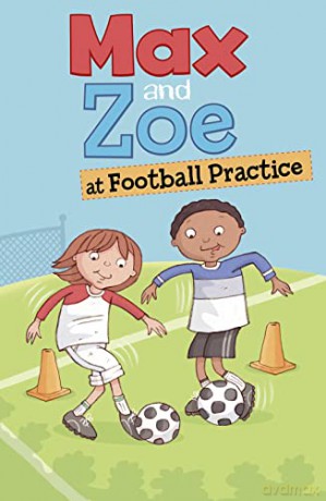 Max and Zoe: Max and Zoe at Football Practice - Shelley Swanson Sateren [KSIĄŻKA]
