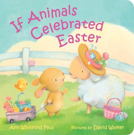 If Animals Celebrated Easter (If Animals Kissed Good Night, 2) - Ann Whitford Paul [KSIĄŻKA]