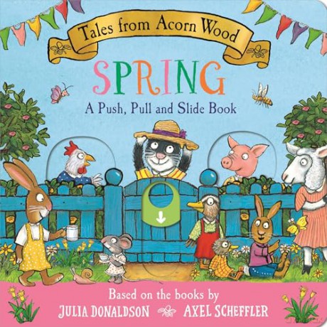 Tales from Acorn Wood: Spring: A Push, Pull and Slide Book: the perfect Easter gift for toddlers (Tales from Acorn Wood: Push, Pull and Slide Books) - Julia Donaldson [KSIĄŻKA]