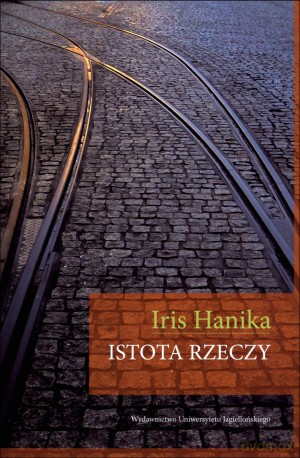 Istota rzeczy - Iris Hanika [KSIĄŻKA]