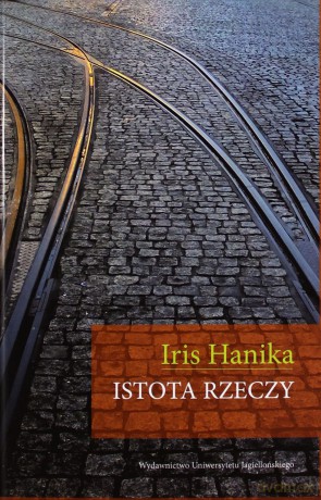 Istota rzeczy - Iris Hanika [KSIĄŻKA]