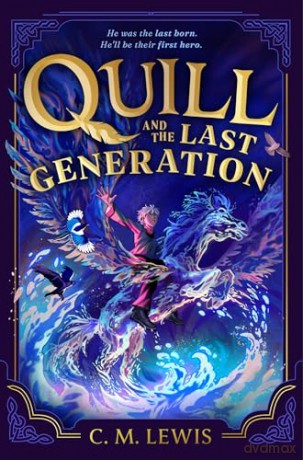 Quill and the Last Generation: C. M. Lewis's Gripping Epic Fantasy: Dragons, Shapeshifters and the Last Generation's Hero - C. M. Lewis [KSIĄŻKA]