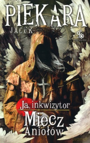 Ja, inkwizytor. Miecz Aniołów - Jacek Piekara [KSIĄŻKA]