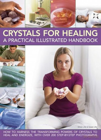 Crystals for Healing: A Practical Illustrated Handbook: How to Harness the Transforming Powers of Crystals to Heal and Energize, with Over 200 Step-by-Step Photographs - Susan Lilly [KSIĄŻKA]