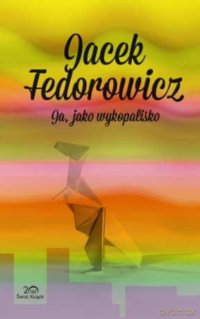 Ja, jako wykopalisko - Jacek Fedorowicz [KSIĄŻKA]