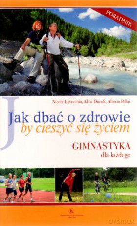 Jak dbać o zdrowie by cieszyć się życiem. Gimnastyka dla każdego - Nicola Lovecchio, Elisa Ducoli, Alberto Pellali [KSIĄŻKA]