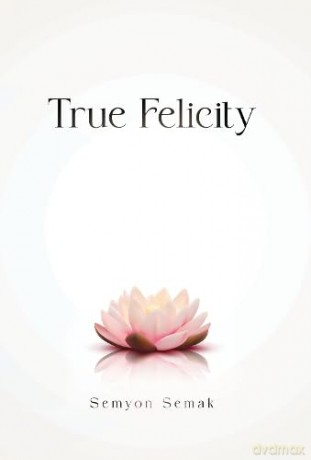 True Felicity - Semyon Semak [KSIĄŻKA]