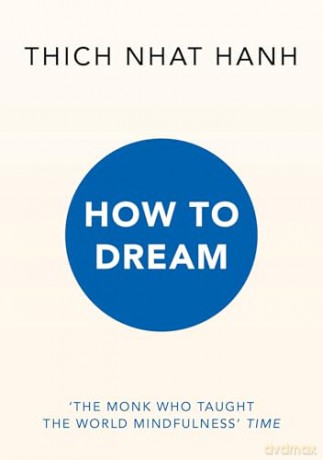 How to Dream: From the Zen master and bestselling author of the Mindfulness Essentials series - Thich Nhat Hanh [KSIĄŻKA]