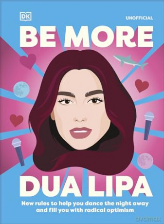 Be More Dua Lipa: New Rules to Help You Dance the Night Away and Fill You with Radical Optimism - Arielle Steele [KSIĄŻKA]